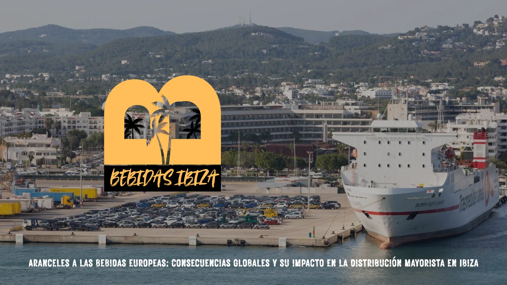 Aranceles a las bebidas europeas: consecuencias globales y su impacto en la distribución mayorista en Ibiza